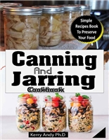 CANNING AND JARRING COOKBOOK: Ultimate Guide to Preserving Your Harvest, Eat Healthier, Live Greener, Feed Your Family And Prepare for surviving Times