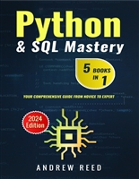 Python & SQL Mastery: 5 Books in 1: Your Comprehensive Guide from Novice to Expert (2024 Edition)