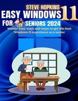 Easy windows 11 for seniors 2024: Master easy ways and steps to get the best Windows 11 experience as a senior