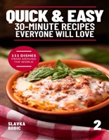 Quick And Easy 30-minute Recipes Everyone Will Love 2: 111 Dishes From All Around The World