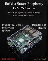 Build a Smart Raspberry Pi VPN Server: Auto Configuring, Plug-n-Play, Use from Anywhere (3rd Edition, Rev 3.0)