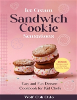 Ice Cream Sandwich Cookie Sensations: Easy and Fun Dessert Cookbook for Kid Chefs (fun cookbooks for kids ages 4-9)