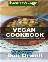 Vegan Cookbook: Over 75 Quick & Easy Gluten Free Low Cholesterol Whole Foods Recipes full of Antioxidants & Phytochemicals