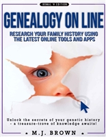 Genealogy: Genealogy on line, Research Your Family History, Find Ancestors And Build Your Family Tree Using The Lasted On Line Tool And Apps (Genealogy, ... tests, Ancestors, Heritage, Roots Book 1)