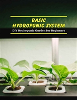Basic Hydroponic System: DIY Hydroponic Garden for Beginners: Homemade Hydroponic System: