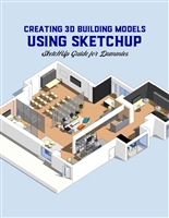 Creating 3D Building Models Using SketchUp: SketchUp Guide for Dummies