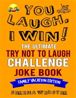 You Laugh, I Win! The Ultimate Try Not To Laugh Challenge Joke Book: Family Vacation Edition (You Laugh I Win)