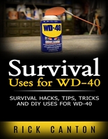 Survival Uses for WD-40: Survival Hacks, Tips, Tricks and DIY uses for WD-40