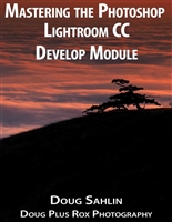 Mastering the Adobe Photoshop Lightroom Develop Module: Learn how to process your images to pixel perfection! (Lightroom MasterClass Book 2)