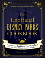 The Unofficial Disney Parks Cookbook: From Delicious Dole Whip to Tasty Mickey Pretzels, 100 Magical Disney-Inspired Recipes (Unofficial Cookbook)