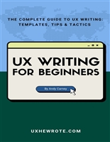 UX Writing for Beginners: The Complete Guide to UX Writing: Templates, Tips & Tactics