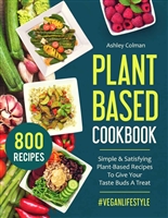 Plant Based Cookbook: Simple & Satisfying Plant-Based Recipes To Give Your Taste Buds A Treat