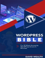 WordPress Bible: Ultimate Guide to Fixing 30 Most Annoying WordPress Errors in Minutes