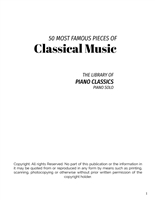 50 MOST FAMOUS PIECES OF CLASSICAL MUSIC: The Library of Piano Classics Bach, Beethoven, Bizet, Chopin, Debussy, Liszt, Mozart, Schubert, Strauss and more
