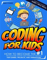 CODING FOR KIDS: How to Become The #1 Programmer among Your Friends by Creating Fun Games, Projects, and Animations with Scratch's Complete Guide + Tips & Tricks