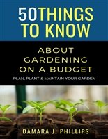 50 Things to Know About Gardening on a Budget : Plan, Plant, & Maintain Your Garden (50 Things to Know Home Garden)