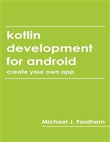 Kotlin Development for Android: (Create Your Own App)