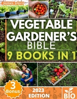 Vegetable Gardener’s Bible: 9 Books in 1 • Unlock the Secrets to Discover Companion Planting, Soil Management, Pest Control, and Gardening Hacks, Including The Old Farmer's Almanac + Bonus.
