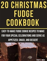 20 Christmas Fudge Cookbook: Easy-to-make fudge cookie recipes to make for your special celebrations and serve as appetizer, snack, and dessert