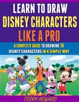 Learn To Draw Disney Characters Like A Pro: A Complete Guide To Drawing 16 Disney Characters In A Simple Way.