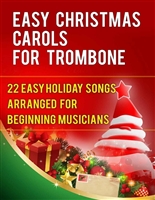 Easy Christmas Carols For Trombone: 22 Easy Holiday Songs Arranged For Beginning Musicians (Easy Christmas Carols For Concert Band Instruments Book 1)