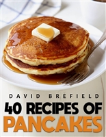 40 recipes of pancakes: The most delicious pancakes and crepes. Easy to prepare (A series of cookbooks Book 8)