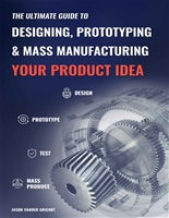The Ultimate Guide to Designing, Prototyping and Mass Manufacturing your Product Idea