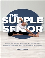 The Supple Senior: 5-Minute Routines | Bonus FREE Instructional Videos | Simple Yoga Stretches, Somatic Movements & Self-Massage. Decrease Pain & Improve Flexibility After 60 (Stretching For Seniors)