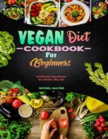 Vegan Diet Cookbook for beginners: All delicious Vega recipes you shouldn’t miss out