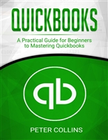 Quickbooks: A Practical Guide for Beginners To Mastering Quickbooks