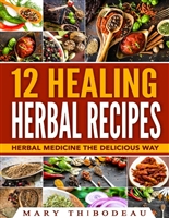 12 Healing Herbal Recipes: Herbal Medicine The Delicious Way