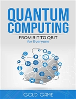 QUANTUM COMPUTING: FROM BIT TO QBIT for Everyone - Quantum Field Theory and Possible Applications