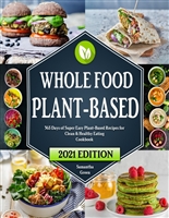 Whole Food Plant-Based Cookbook: 365 Days of Super Easy Plant-Based Recipes for Clean & Healthy Eating | 21 Day Meal Plan Included