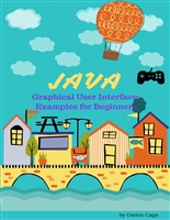 Java: GUI, Examples for Graphical User Interface for Beginners, Get Codes for Easy Programmable Games for Your Friends and for your children