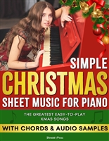 Simple Christmas Sheet Music for Piano: The Collection of Easy-to-Play Xmas Songs, Includes Melody and Lead-Sheet Chord Symbols to Learn Fast