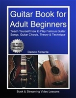 Guitar Book for Adult Beginners: Teach Yourself How to Play Famous Guitar Songs, Guitar Chords, Music Theory & Technique (Book & Streaming Video Lessons)