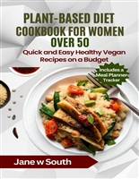 Plant-Based Diet Cookbook for Women over 50: Quick and Easy Healthy Vegan Recipes on a Budget