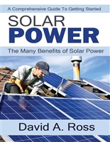 Solar Power: A Comprehensive Guide To Getting Started: The Many Benefits of Solar Power