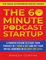 The 60-Minute Podcast Startup: A Proven System to Start Your Podcast in 1 Hour a Day and Get Your Initial Audience in 30 Days (or Less)