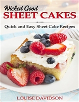 Wicked Good Sheet Cakes : Quick and Easy Sheet Cake Recipes (Easy Baking Cookbook Book 2)