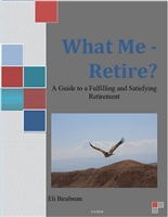 What me Retire?: A Guide to a Fulfilling and Satisfying Retirement