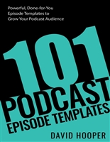 101 Podcast Episode Templates – Powerful, Done-for-You Episode Templates to Grow Your Podcast Audience (Big Podcast)