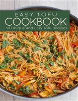 Easy Tofu Cookbook: 50 Unique and Easy Tofu Recipes