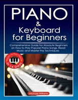 Piano and Keyboard for Beginners: Comprehensive Guide for Absolute Beginners on How to Play Popular Piano Songs, Read Music and Master the Techniques with Ease with Easy to Follow Instructions.