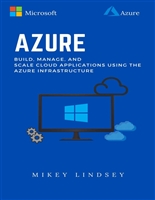 Azure:Microsoft Azure: Build, manage, and scale cloud applications using the Azure Infrastructure