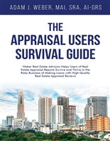 The Appraisal Users’ Survival Guide: Weber Real Estate Advisors Helps Users of Real Estate Appraisal Reports Survive