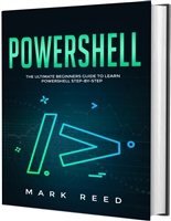 PowerShell: The Ultimate Beginners Guide to Learn PowerShell Step-by-Step