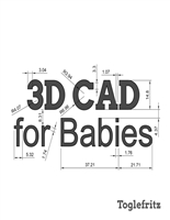 3D CAD for Babies: An introduction to computer-aided design for your little engineer.
