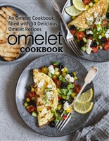 Omelet Cookbook: An Omelet Cookbook Filled with 50 Delicious Omelet Recipes