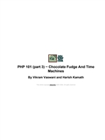 PHP 101 (part 3) - Chocolate Fudge And Time Machines